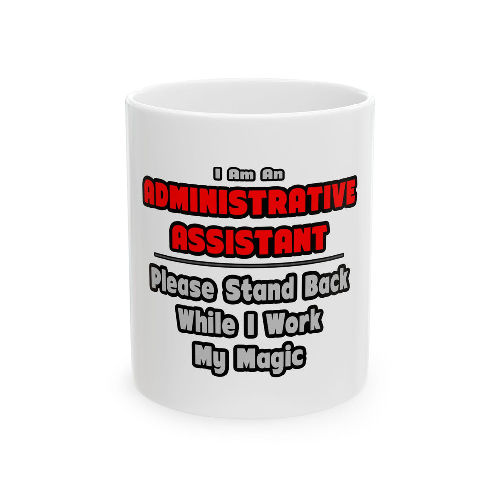 Administrative Assistant...Work My Magic - Ceramic Mug, (11oz, 15oz)