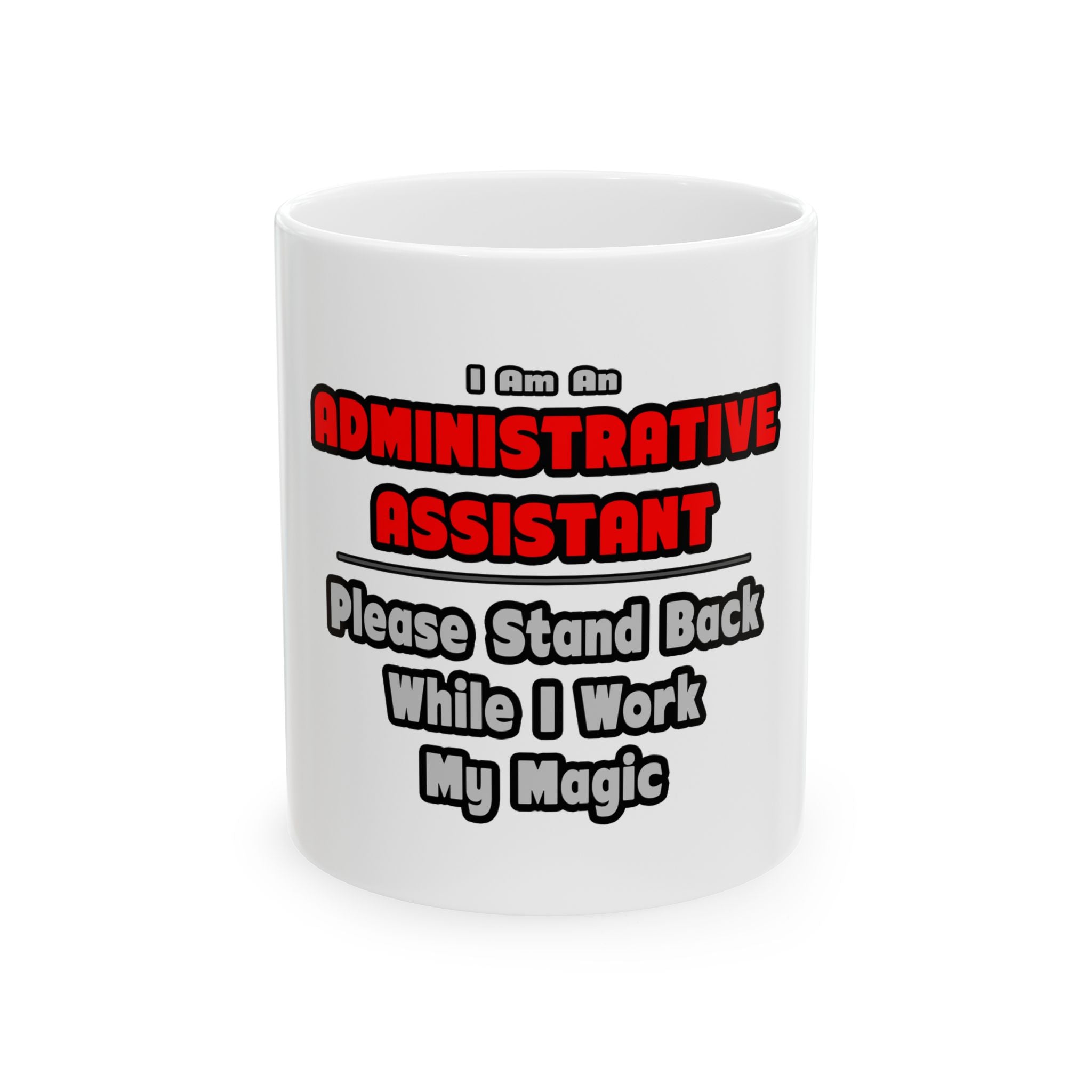 Administrative Assistant...Work My Magic - Ceramic Mug, (11oz, 15oz)
