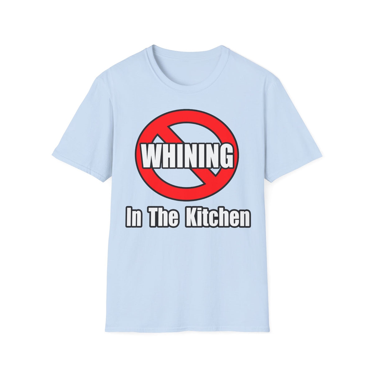 No Whining In The Kitchen - Unisex Softstyle T-Shirt