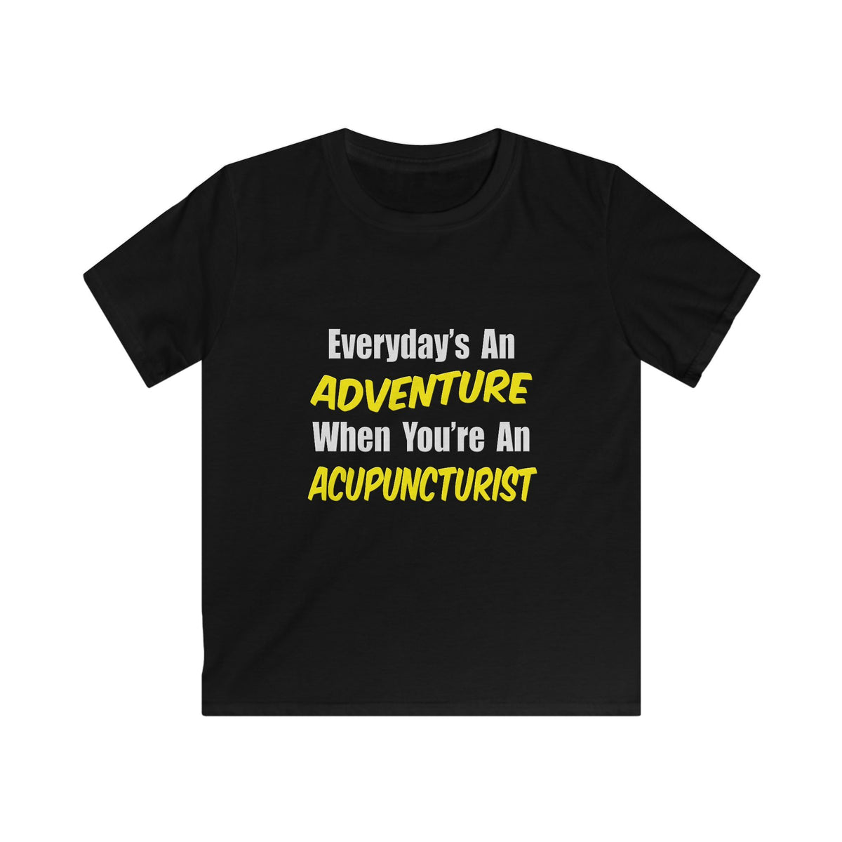 Everyday's An Adventure .. Acupuncturist - Kids Softstyle Tee