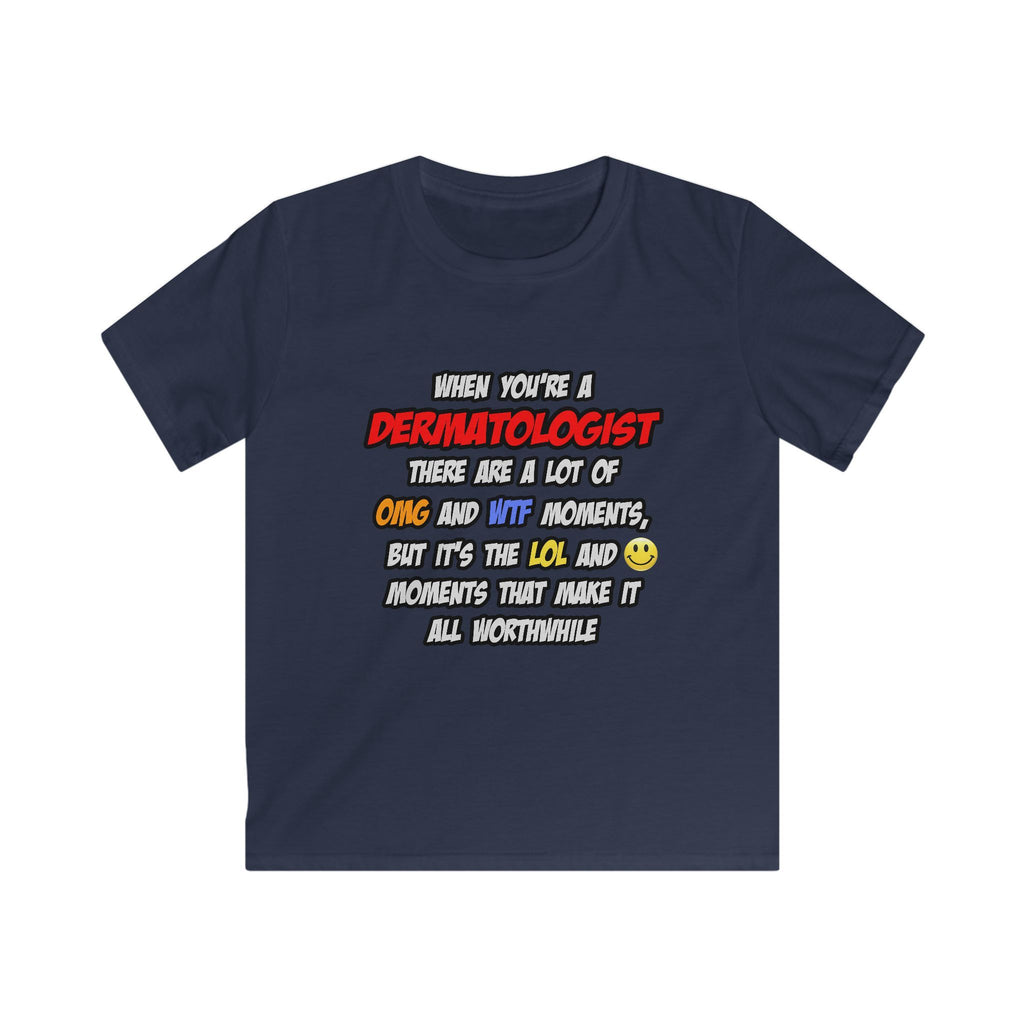 Dermatologist .. OMG WTF LOL - Kids Softstyle Tee