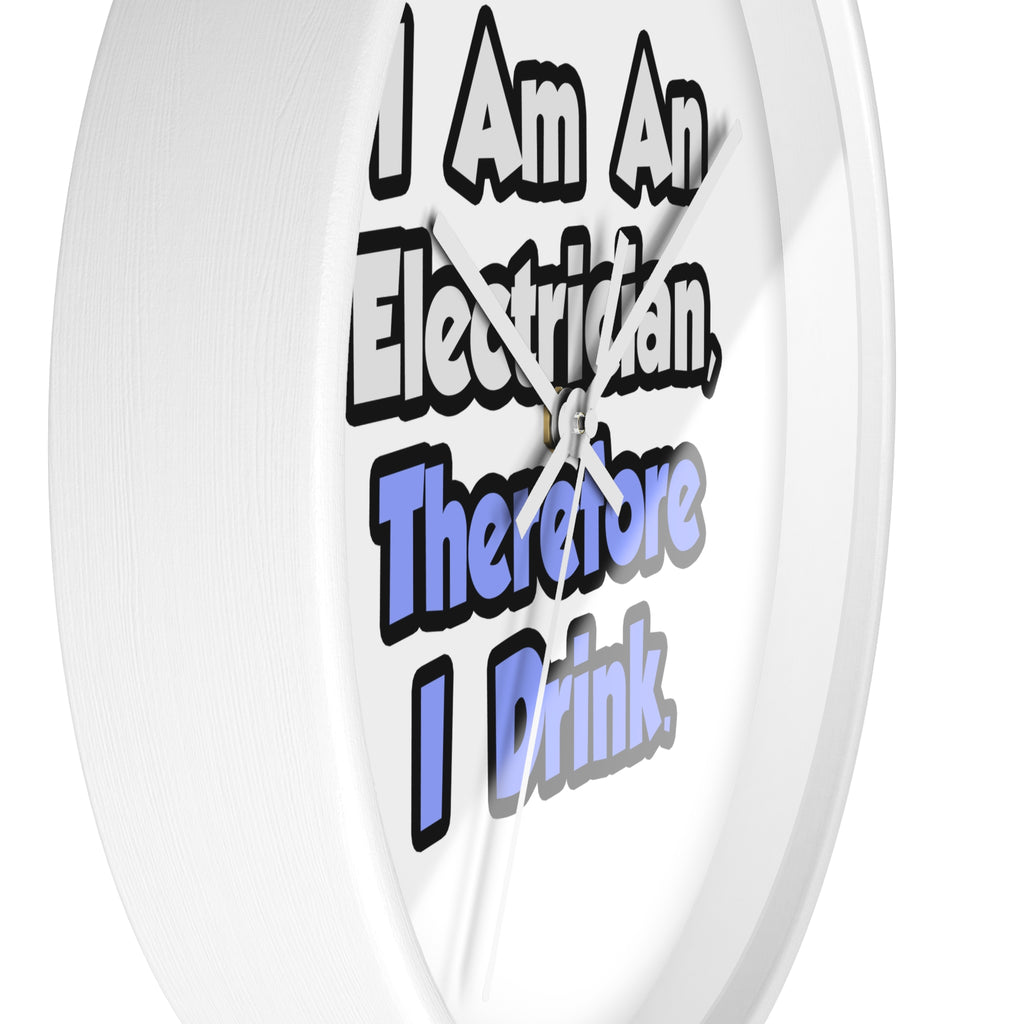 I Am An Electrician, Therefore I Drink - Wall Clock