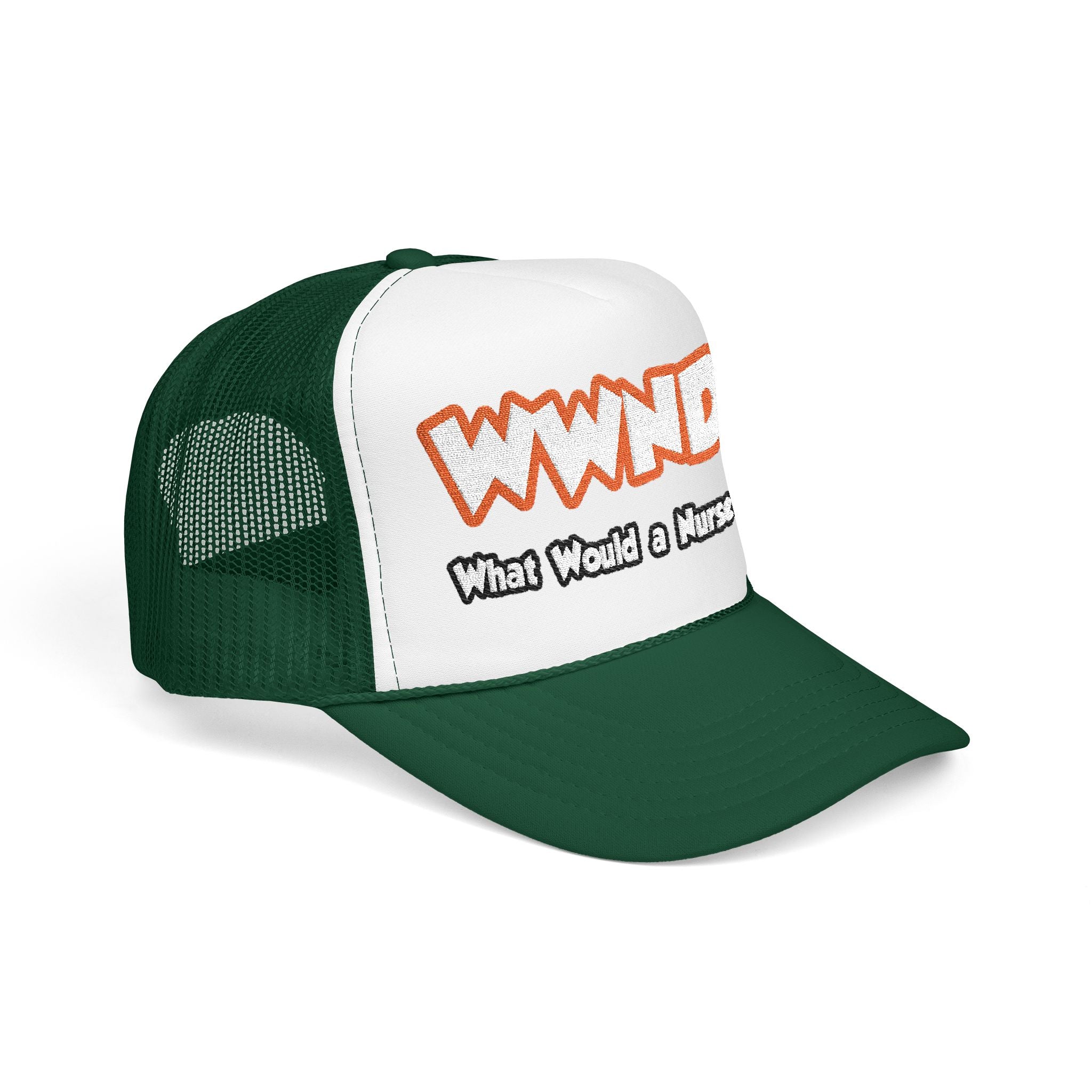 WWND...What Would a Nurse Do - Foam Trucker Hat