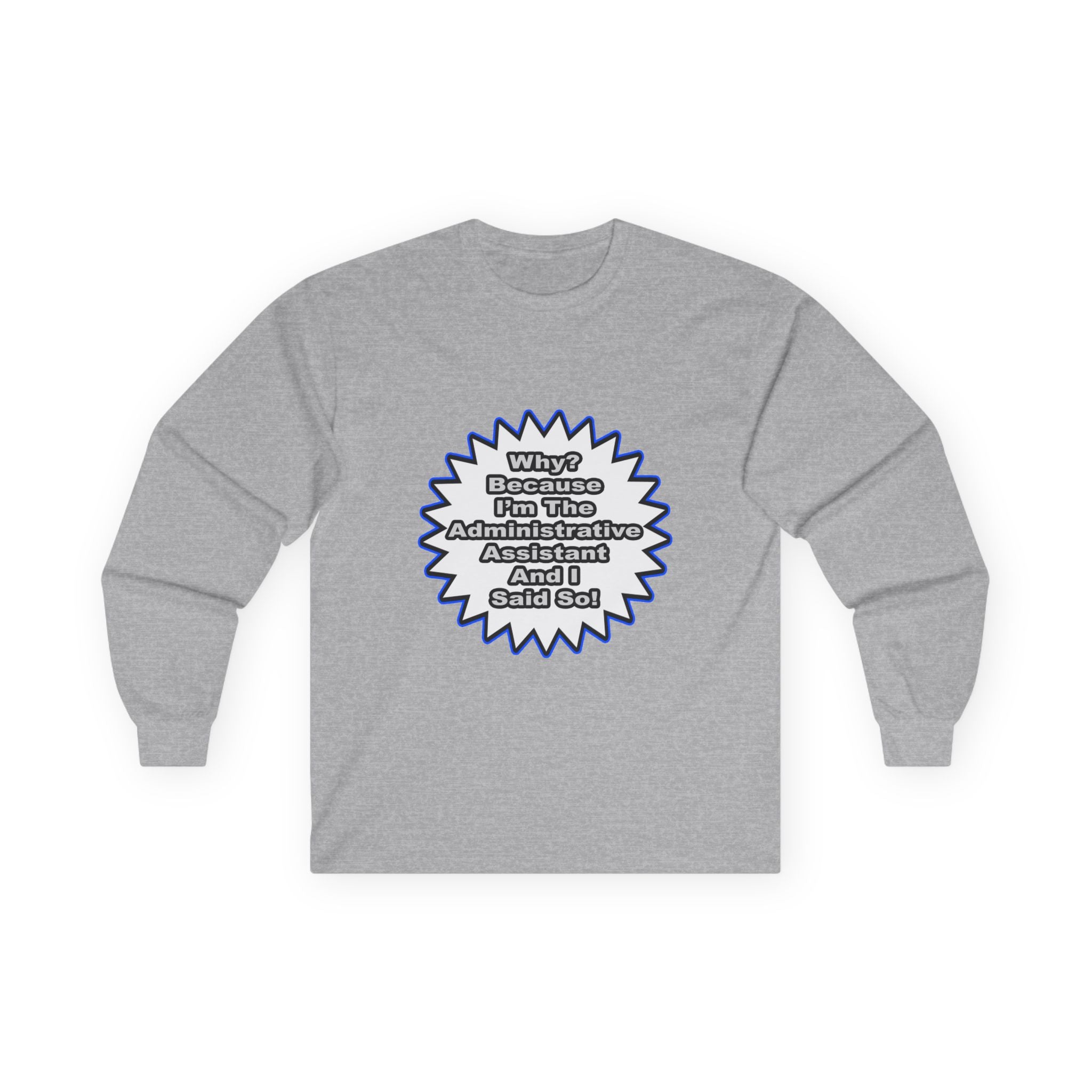 Administrative Assistant...Because I Said So - Unisex Ultra Cotton Long Sleeve Tee