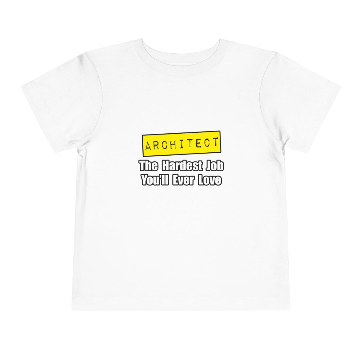 Architect...Hardest Job You'll Ever Love - Toddler Short Sleeve Tee