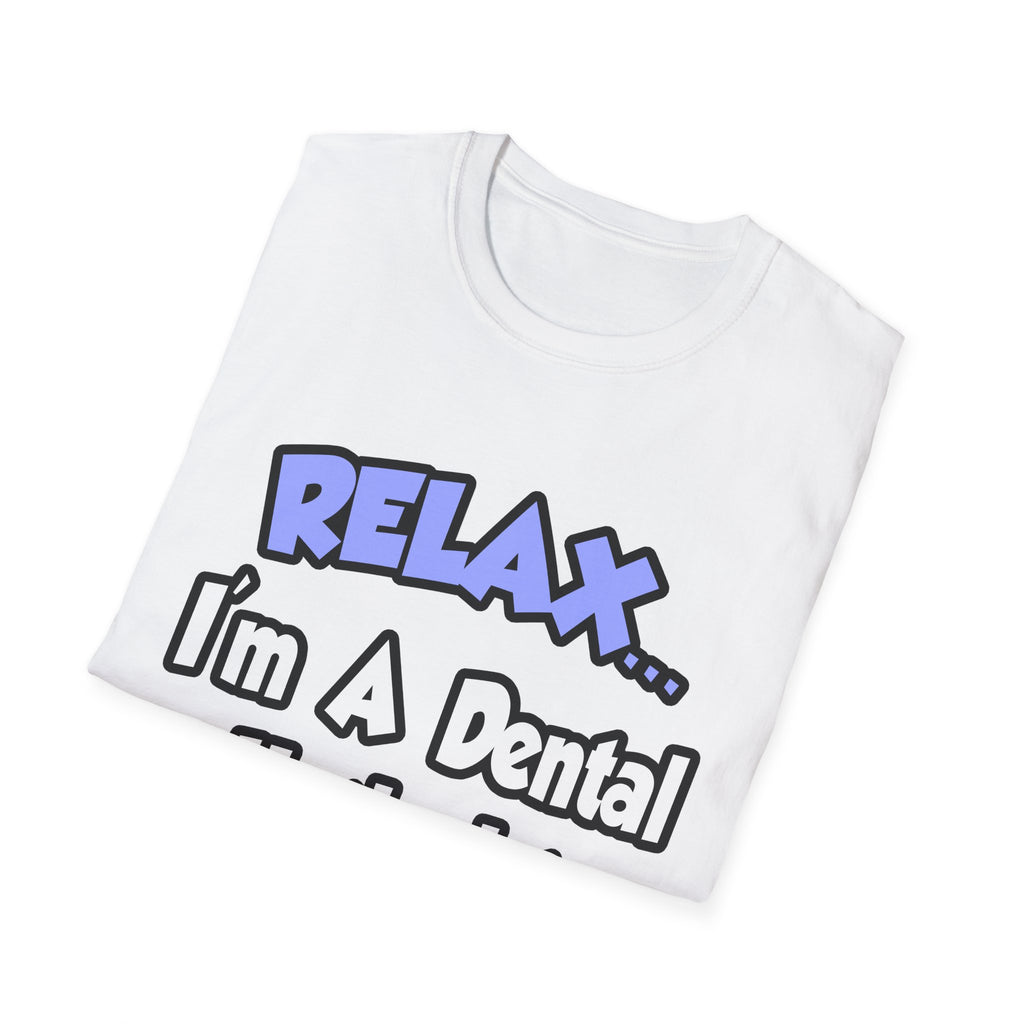 Relax...I'm A Dental Hygienist - Unisex Softstyle T-Shirt
