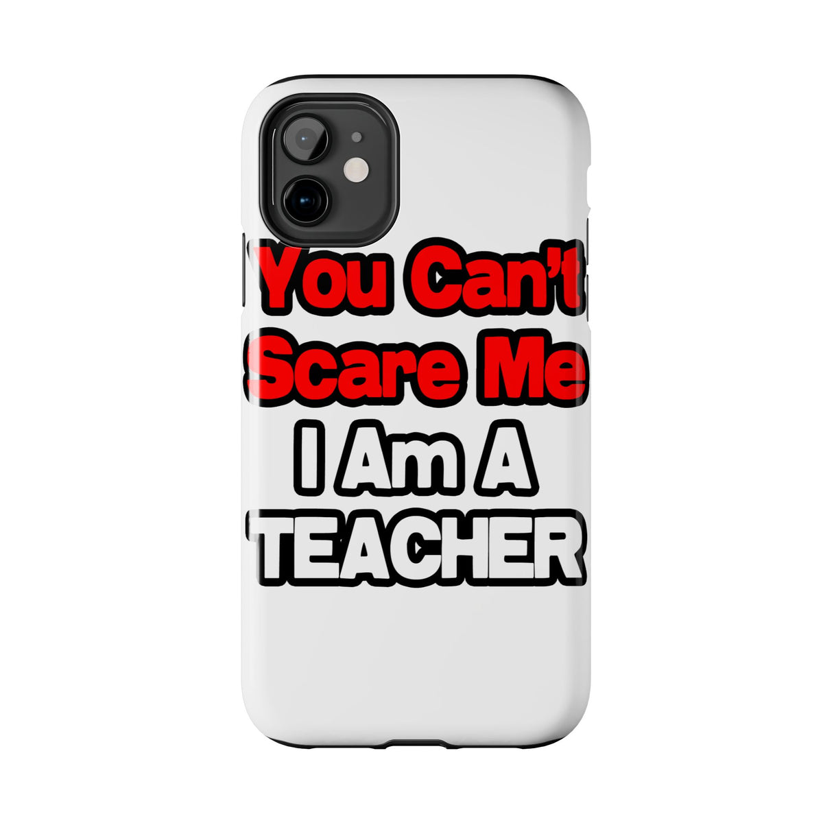 You Can't Scare Me...Teacher - Tough Phone Cases