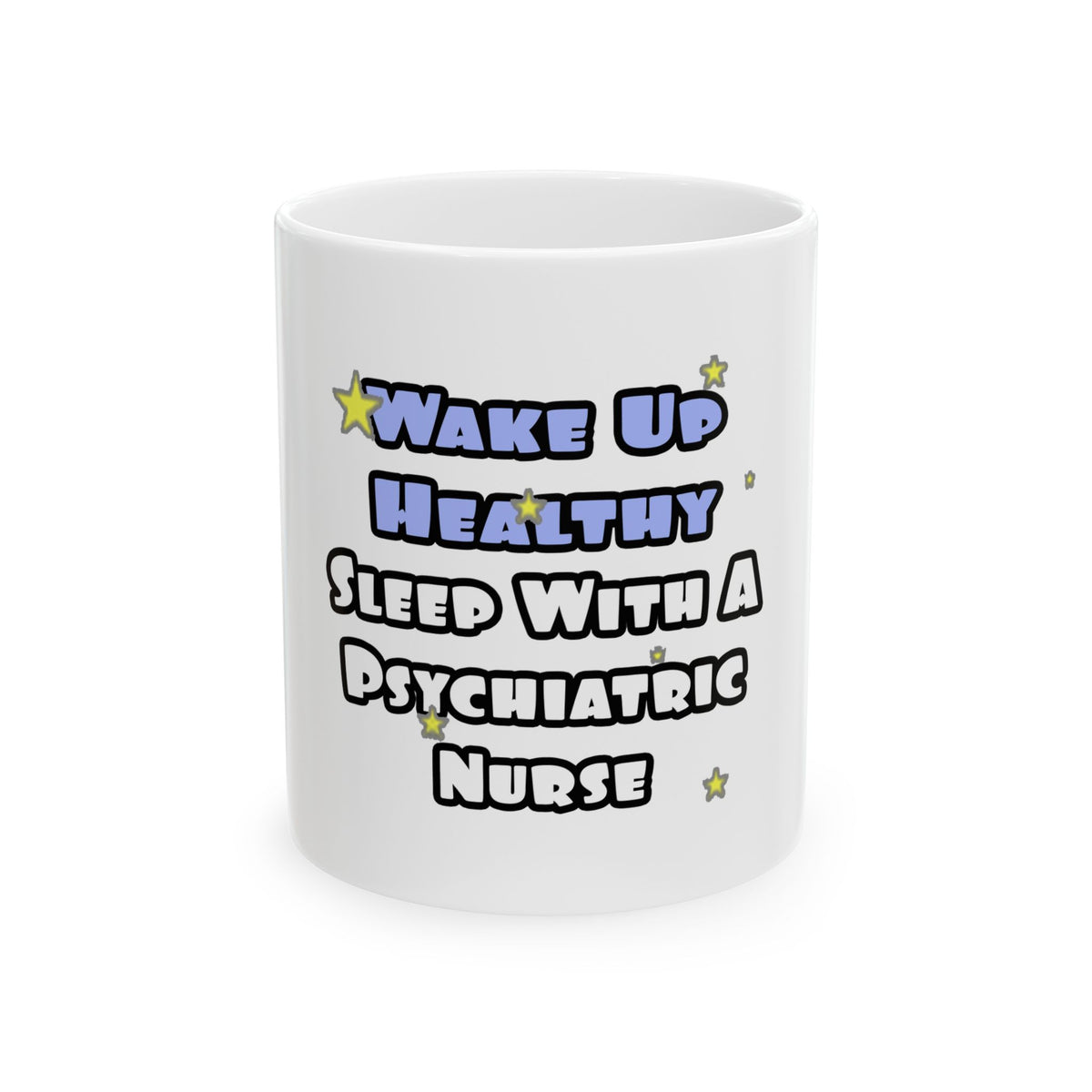Wake Up Healthy...Sleep With a Psych Nurse - Ceramic Mug, (11oz, 15oz)