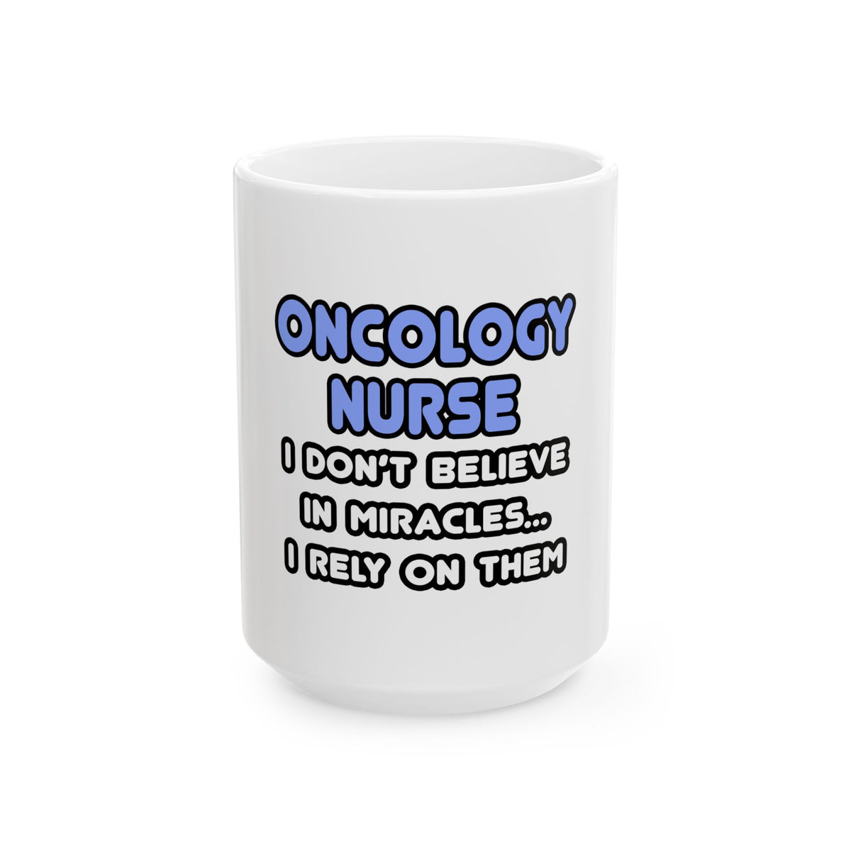 Miracles and Oncology Nurses - Ceramic Mug, (11oz, 15oz)