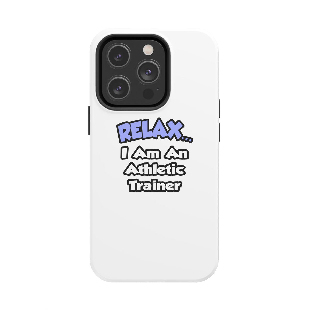 Relax ... I am an Athletic Trainer - Tough Phone Cases