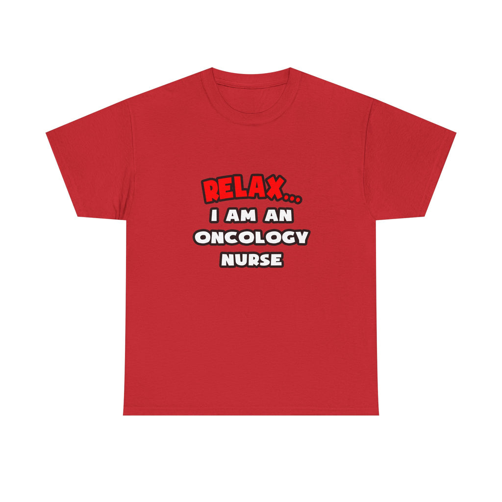 Relax ... I Am An Oncology Nurse - Unisex Heavy Cotton Tee