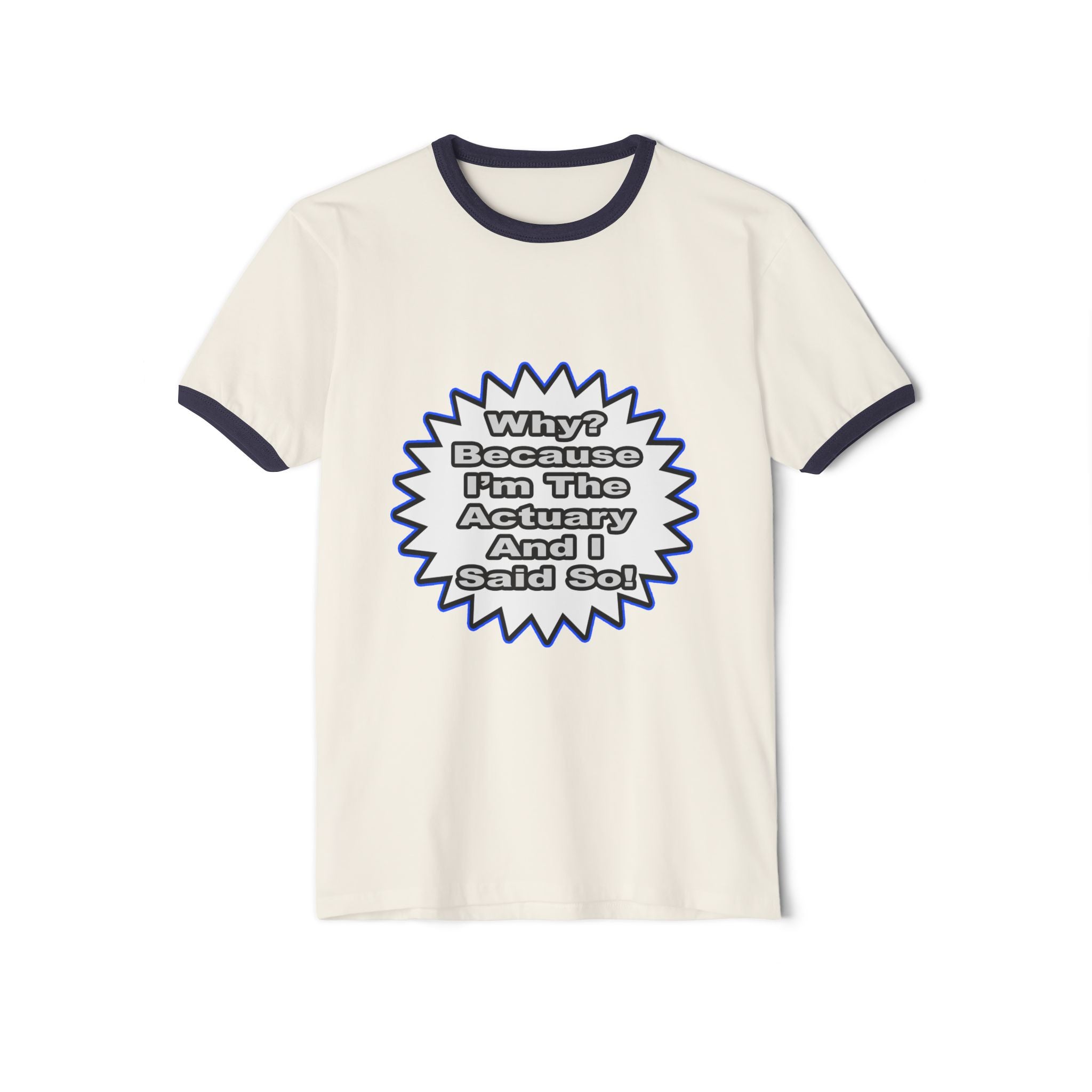 Actuary...Because I Said So - Unisex Cotton Ringer T-Shirt