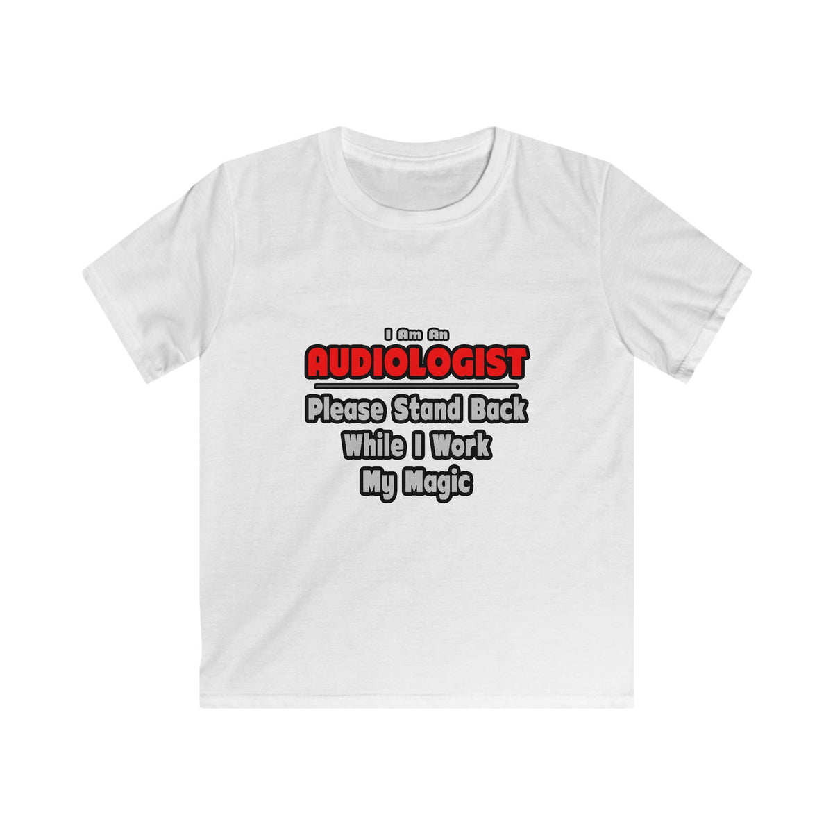 Audiologist ... Stand Back ... Work My Magic - Kids Softstyle Tee