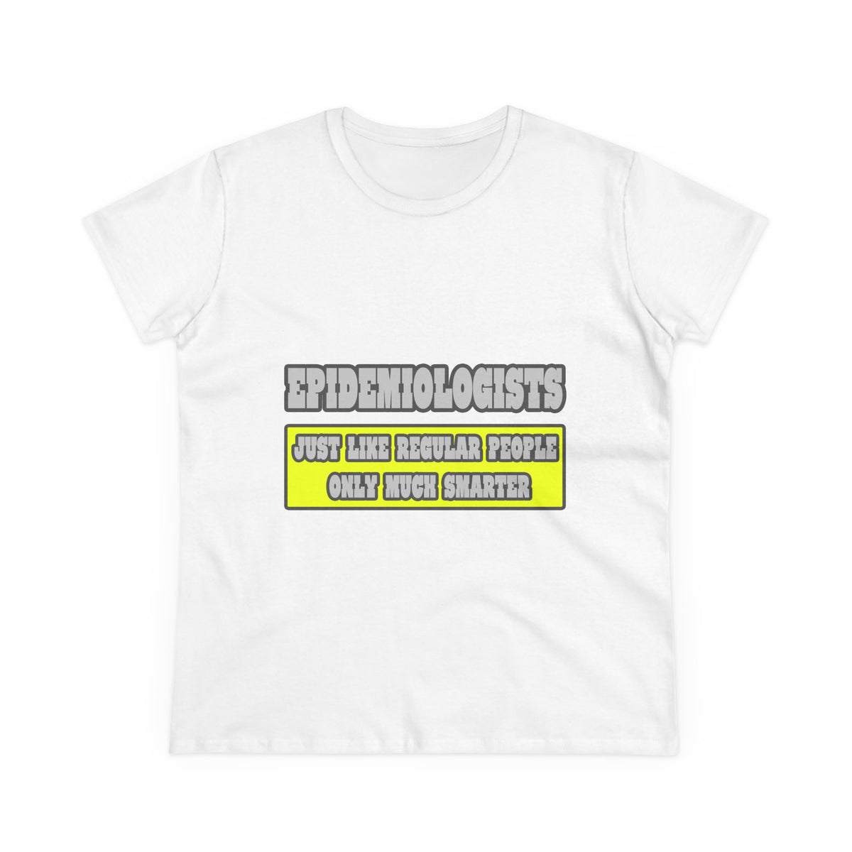 Epidemiologists...Much Smarter - Women's Midweight Cotton Tee