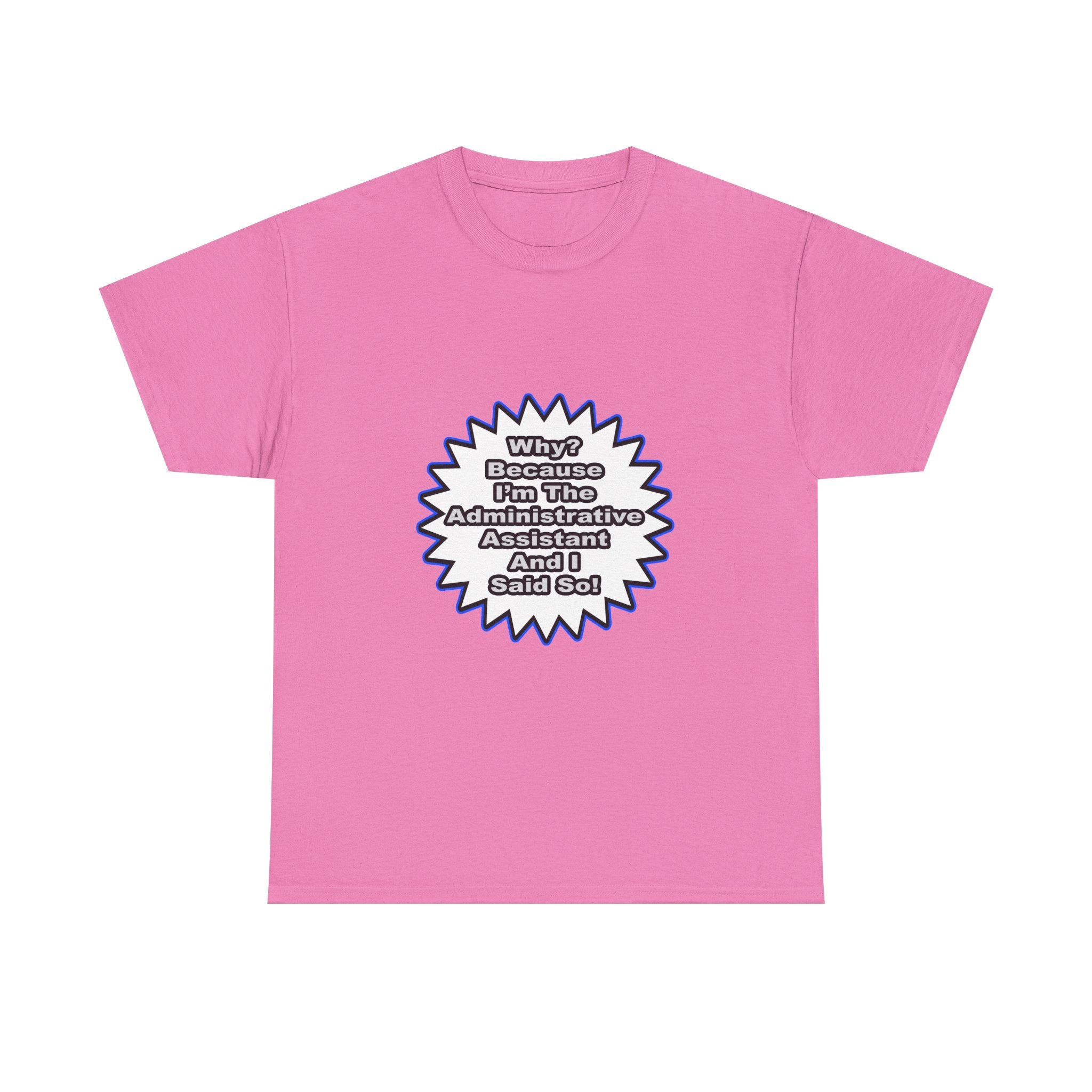 Administrative Assistant...Because I Said So - Unisex Heavy Cotton Tee
