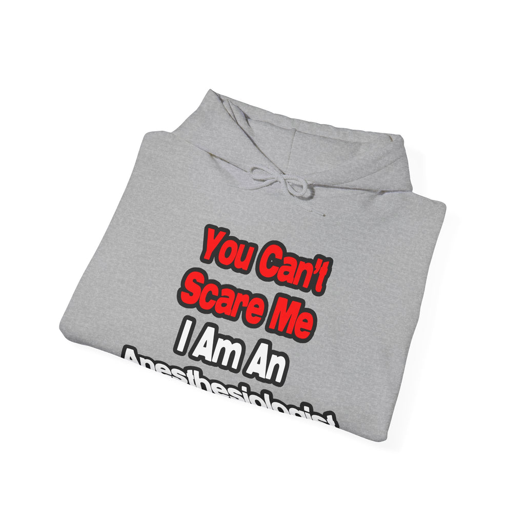 You Can't Scare Me...Anesthesiologist - Unisex Heavy Blend™ Hooded Sweatshirt