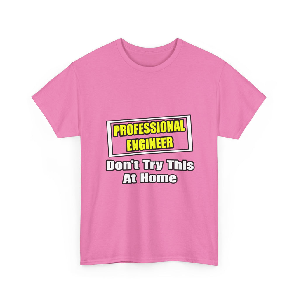 Professional Engineer...Don't Try This At Home - Unisex Heavy Cotton Tee