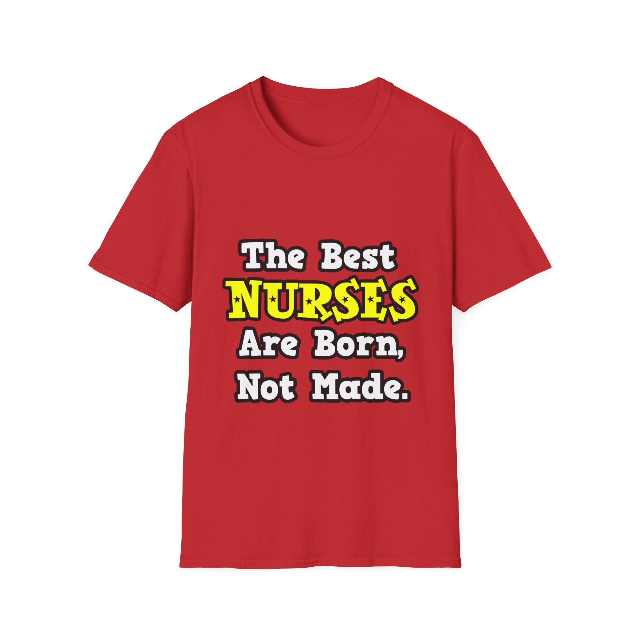 The Best Nurses Are Born, Not Made - Unisex Softstyle T-Shirt