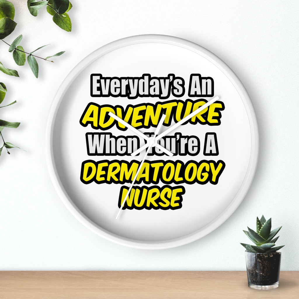 Everyday's An Adventure .. Dermatology Nurse - Wall Clock
