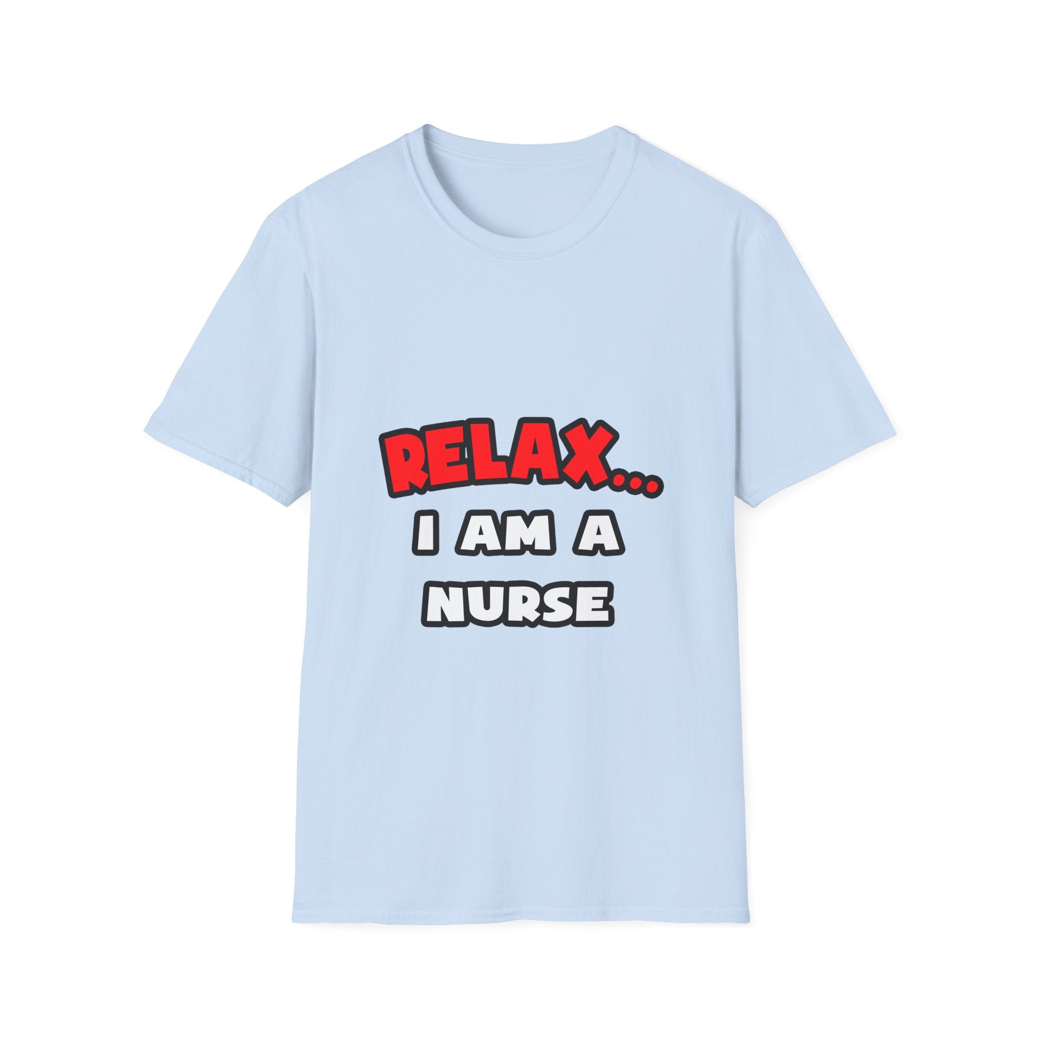 Relax ... I Am A Nurse - Unisex Softstyle T-Shirt