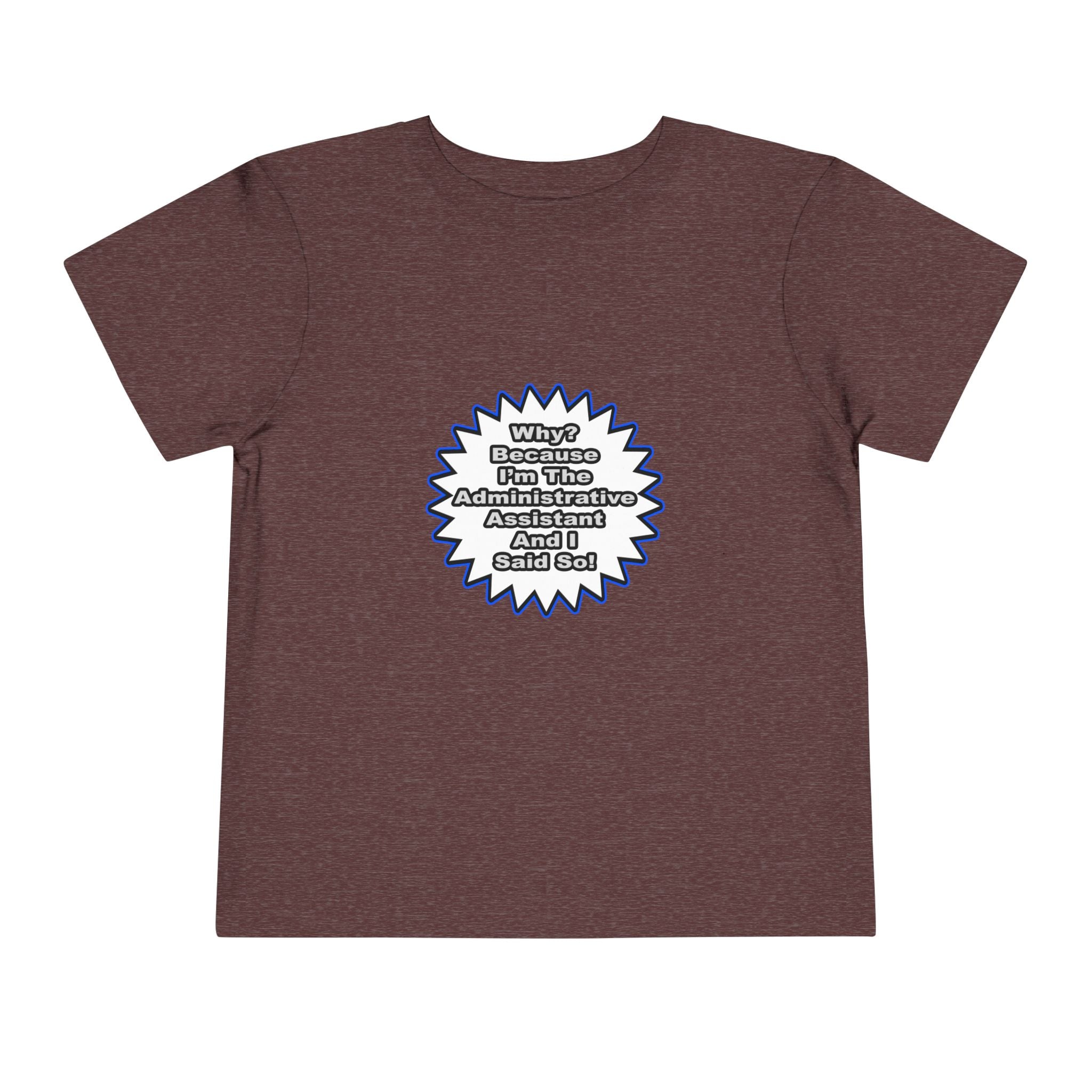 Administrative Assistant...Because I Said So - Toddler Short Sleeve Tee