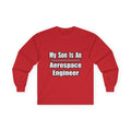 My Son Is An Aerospace Engineer - Unisex Ultra Cotton Long Sleeve Tee