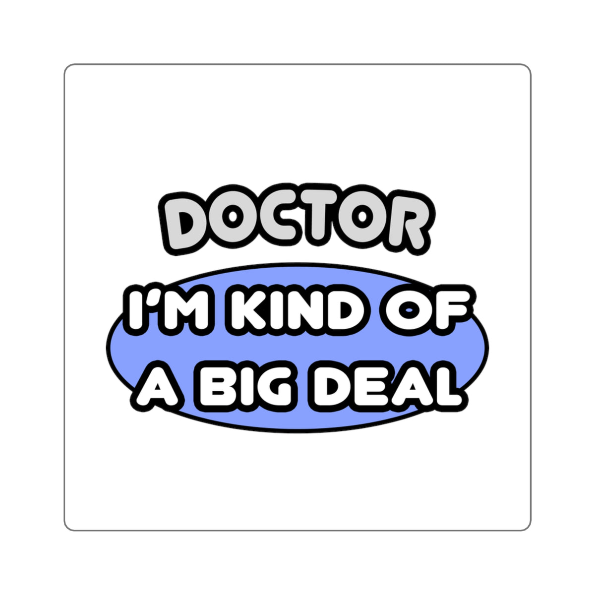 Doctor...Kind of a Big Deal - Square Stickers