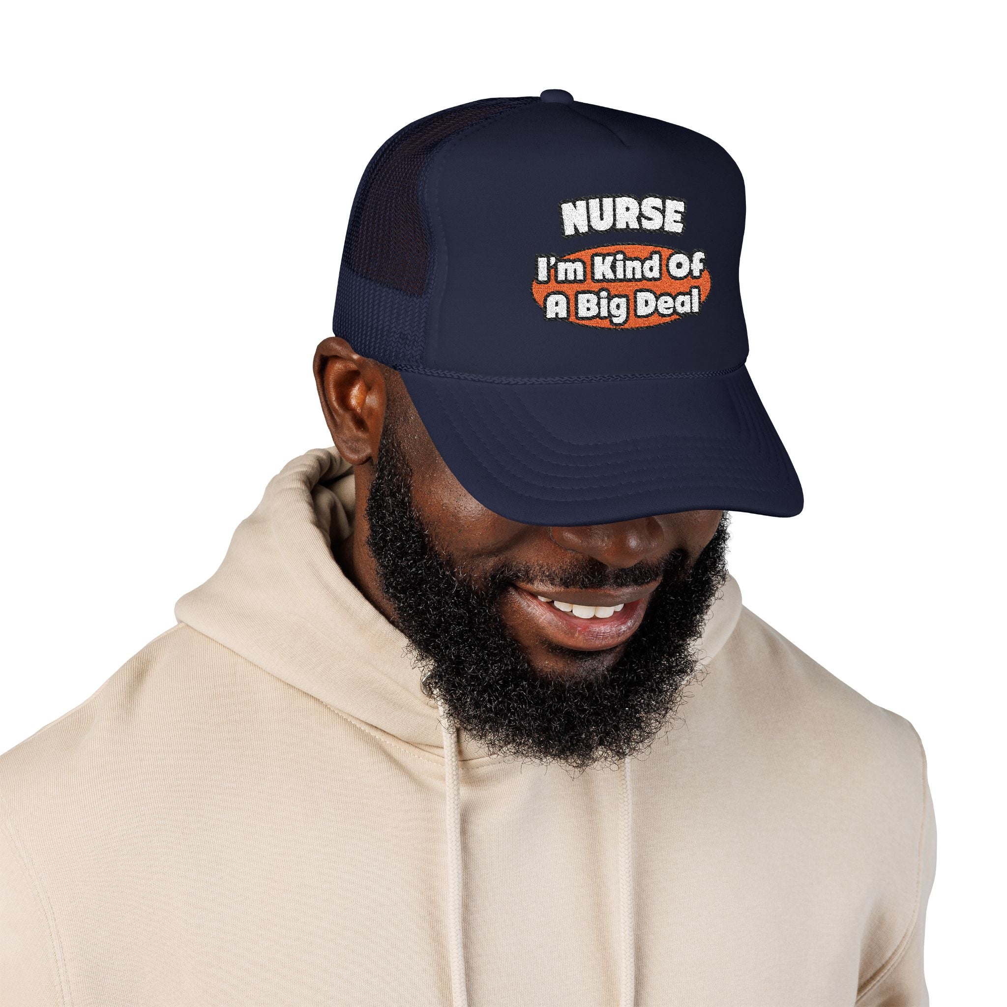 Nurse...Big Deal - Foam Trucker Hat