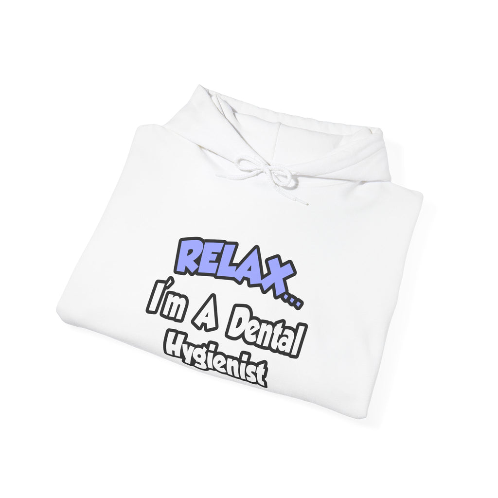 Relax...I'm A Dental Hygienist - Unisex Heavy Blend™ Hooded Sweatshirt