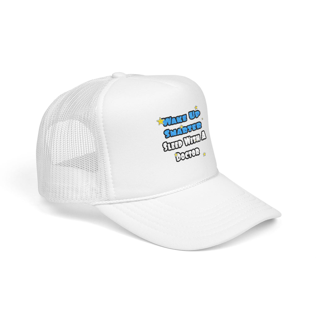 Wake Up Smarter...Sleep With a Doctor - Foam Trucker Hat