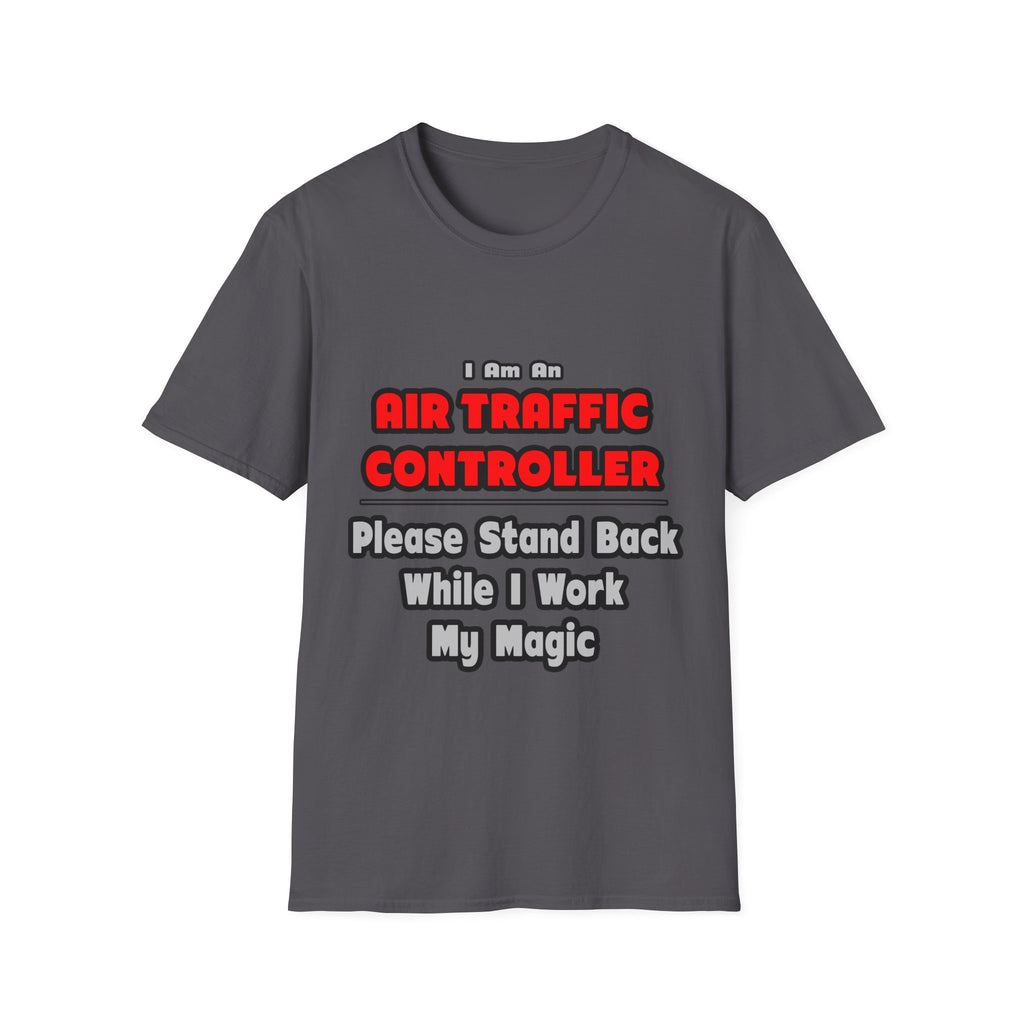 Air Traffic Controller...Work My Magic - Unisex Softstyle T-Shirt