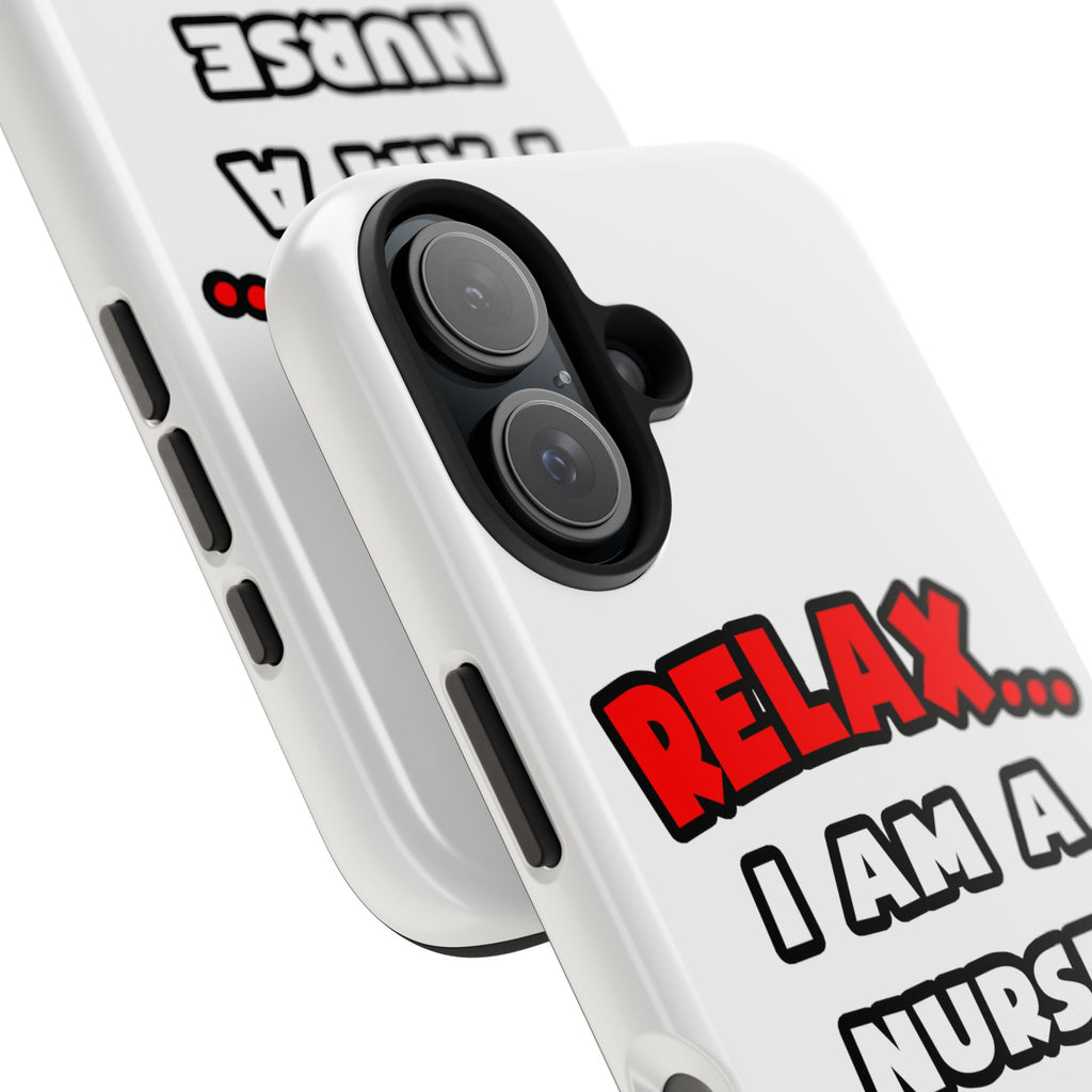 Relax ... I Am A Nurse - Tough Phone Cases