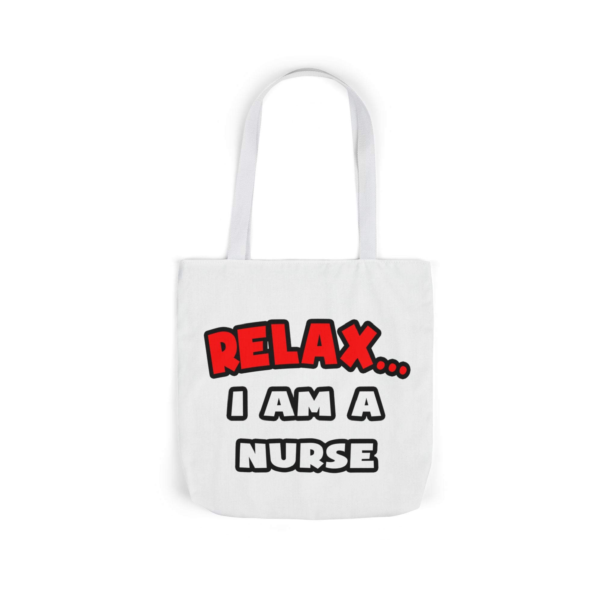 Relax ... I Am A Nurse - Canvas Tote Bag, 5-Color Straps