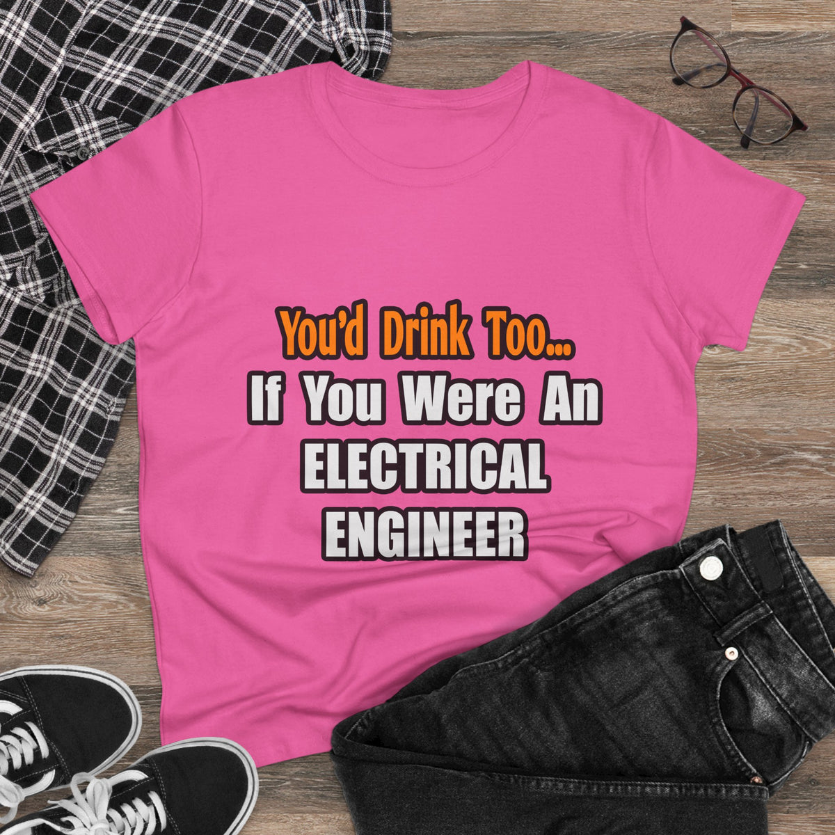 You'd Drink Too...Electrical Engineer - Women's Midweight Cotton Tee