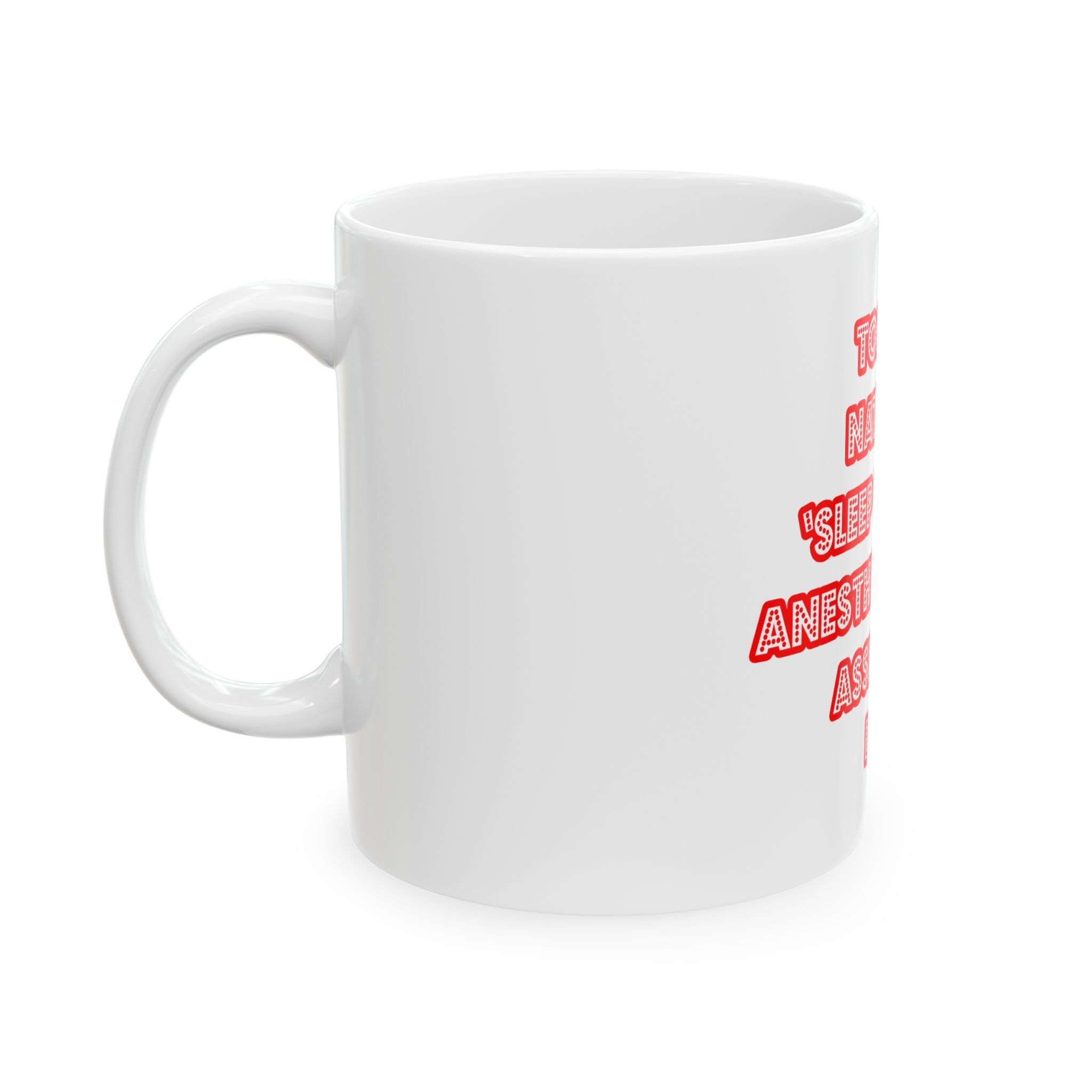 National 'Sleep With an Anesthesiologist Asst' Day - Ceramic Mug, (11oz, 15oz)