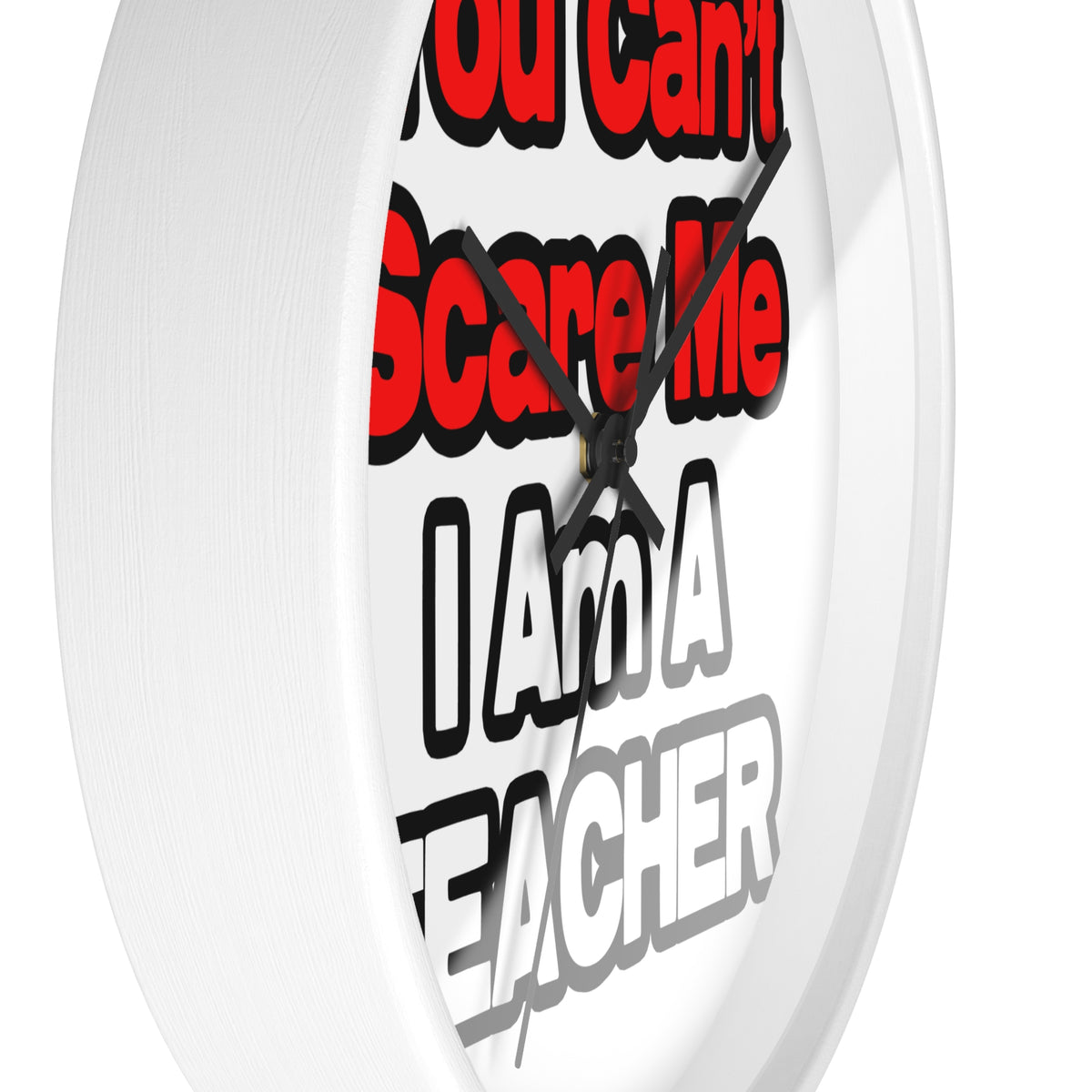 You Can't Scare Me...Teacher - Wall Clock