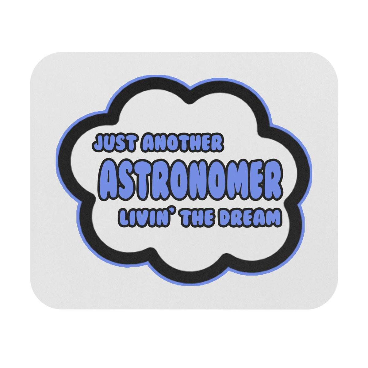 Astronomer .. Livin' The Dream - Mouse Pad (Rectangle)