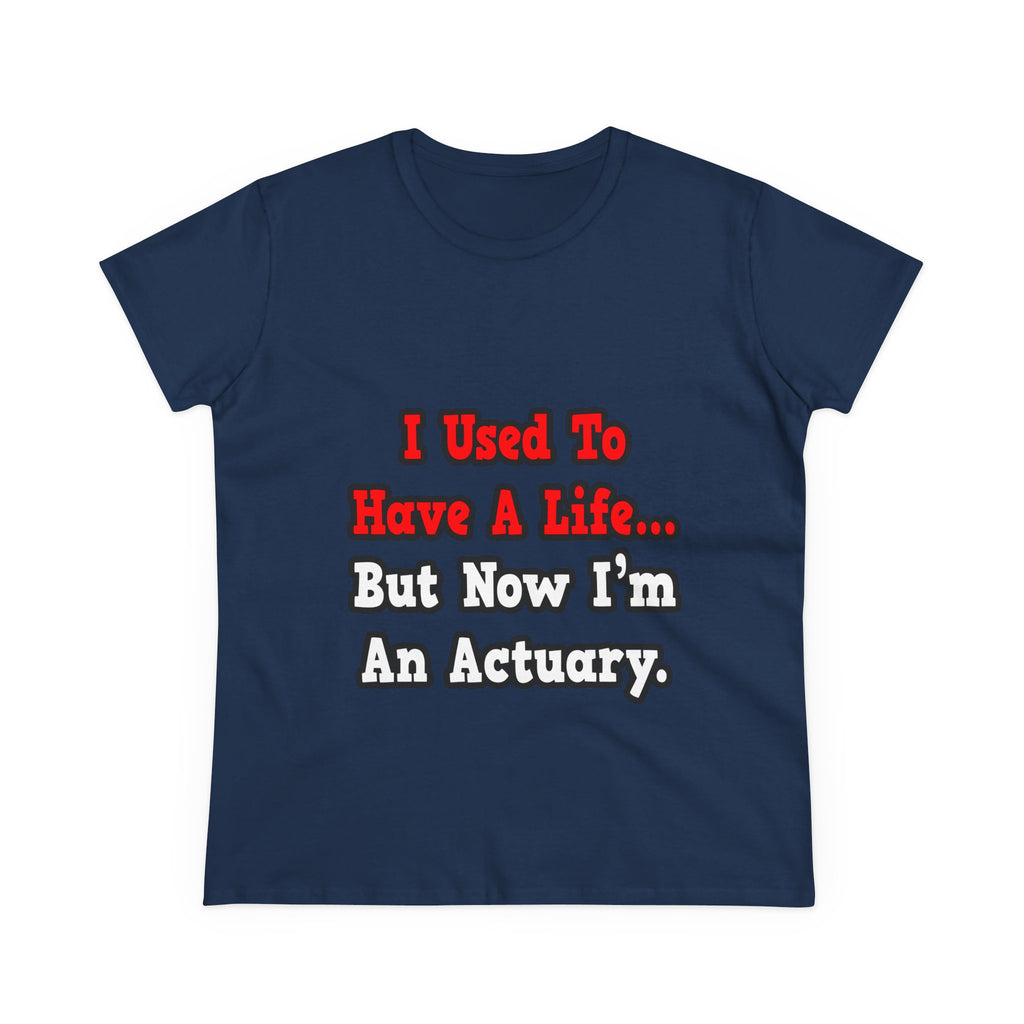 I Used to Have a Life...Actuary - Women's Midweight Cotton Tee