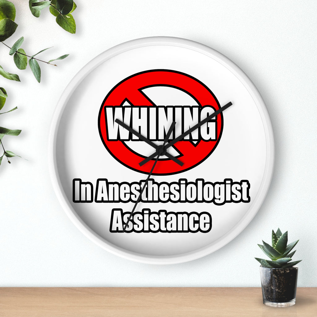 No Whining In Anesthesiologist Assistance - Wall Clock