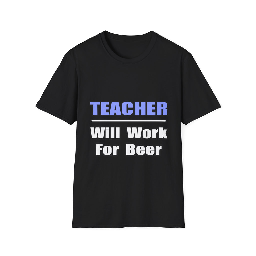 Teacher...Will Work For Beer - Unisex Softstyle T-Shirt