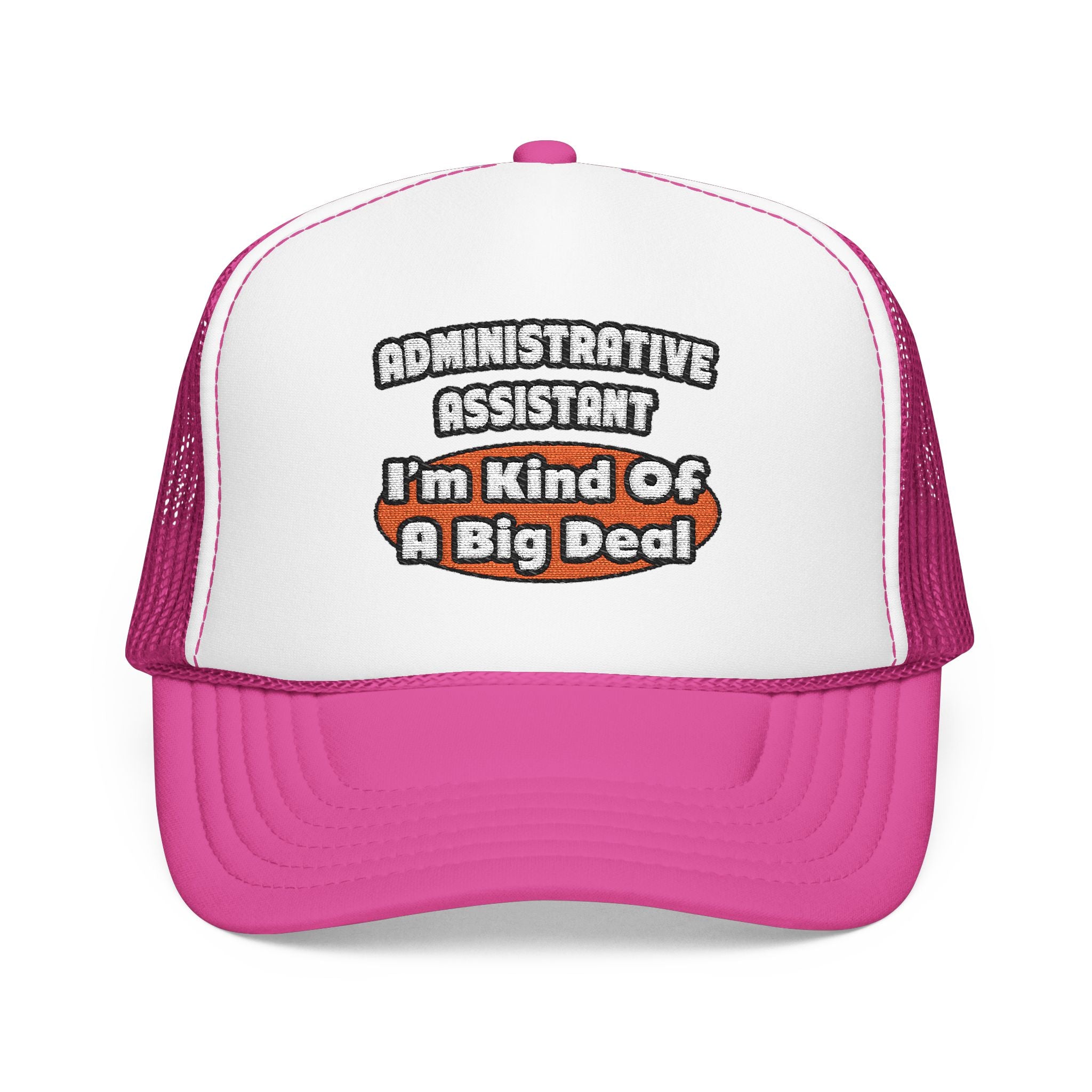 Administrative Assistant...Big Deal - Foam Trucker Hat