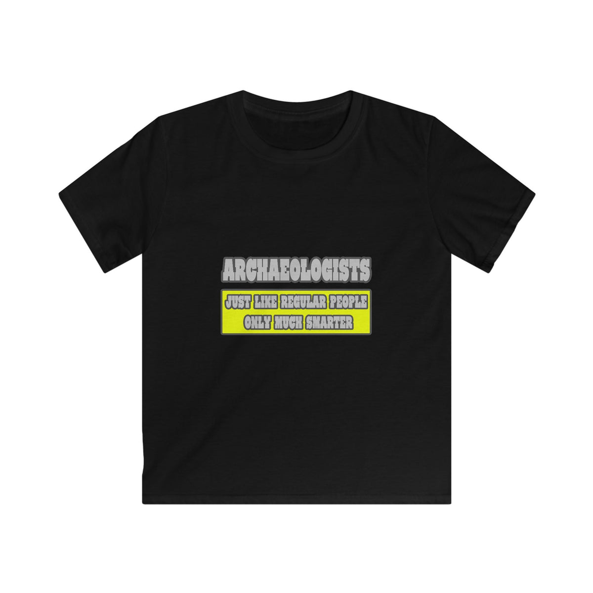 Archaeologists...Much Smarter - Kids Softstyle Tee