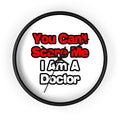 You Can't Scare Me...Doctor - Wall Clock