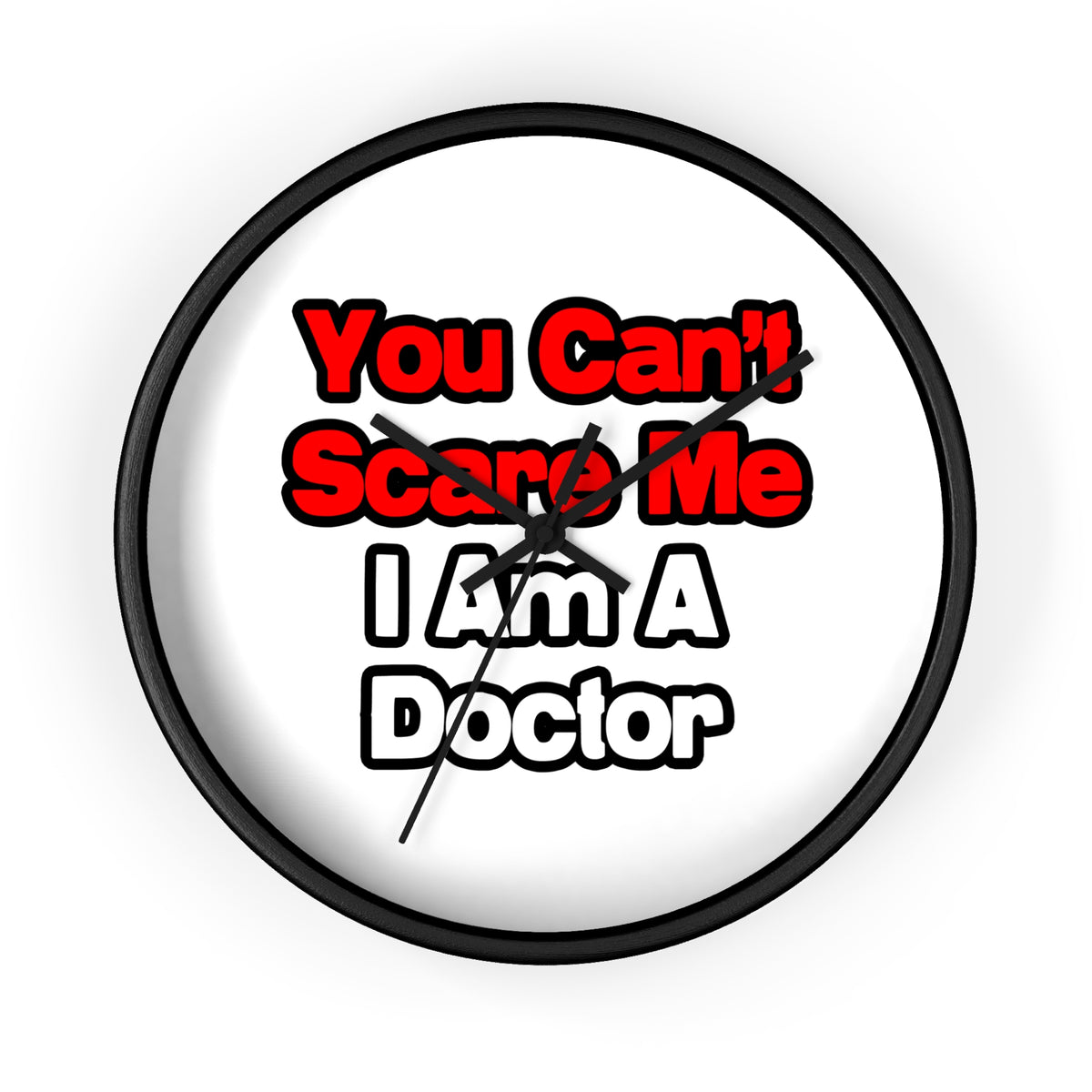 You Can't Scare Me...Doctor - Wall Clock