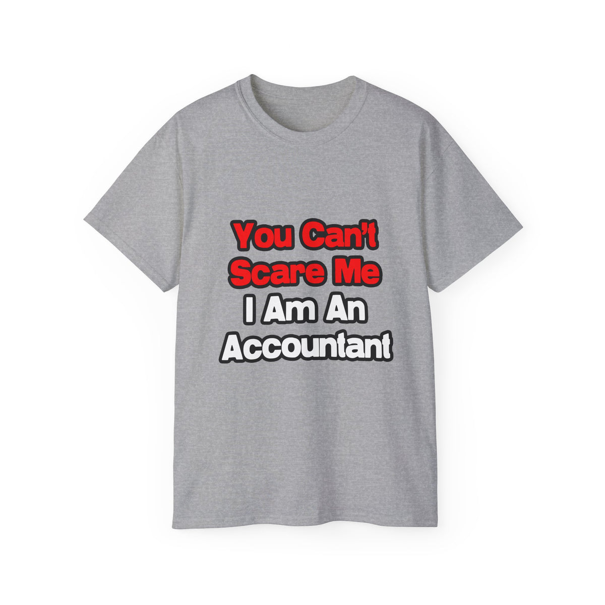 You Can't Scare Me...Accountant - Unisex Ultra Cotton Tee