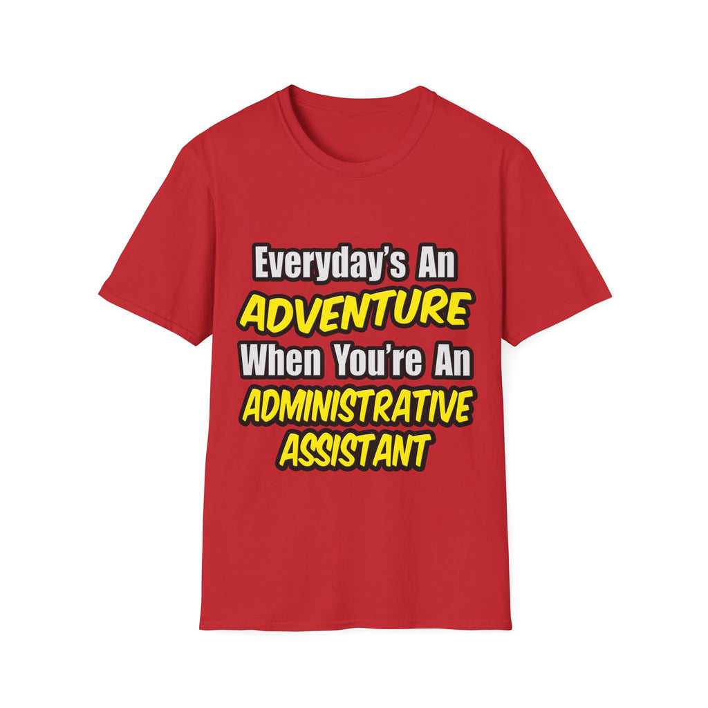 Everyday's An Adventure...Administrative Assistant - Unisex Softstyle T-Shirt