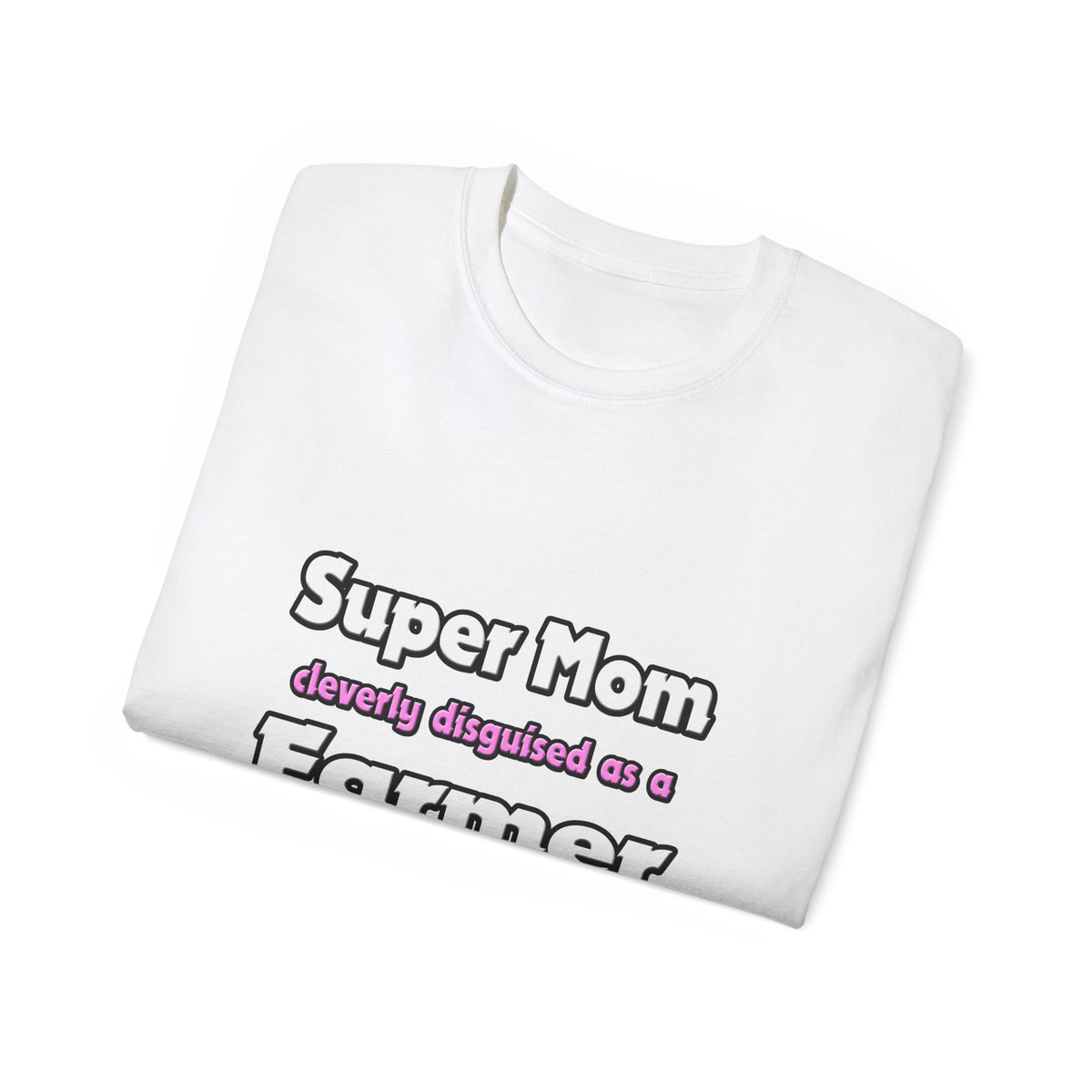 Super Mom ... Farmer - Unisex Ultra Cotton Tee