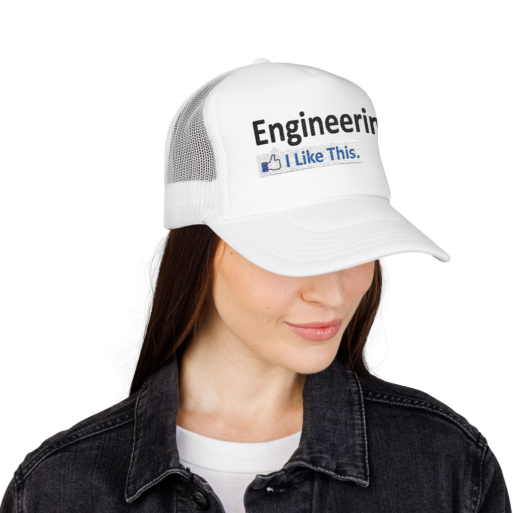 Engineering...I Like This - Foam Trucker Hat