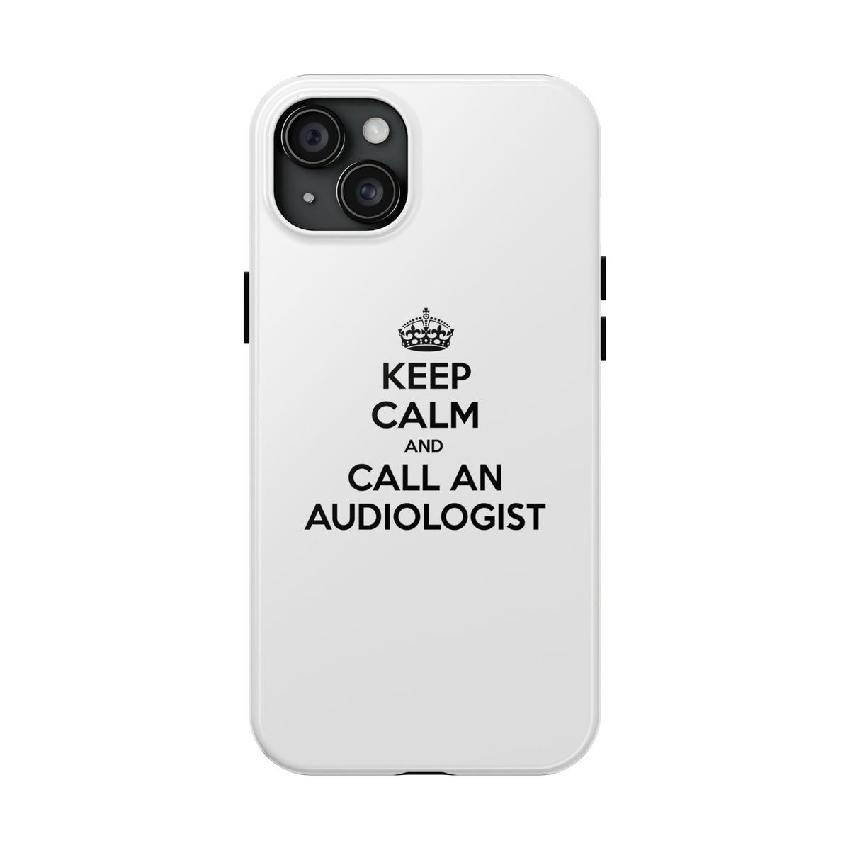 Keep Calm and Call an Audiologist - Tough Phone Cases