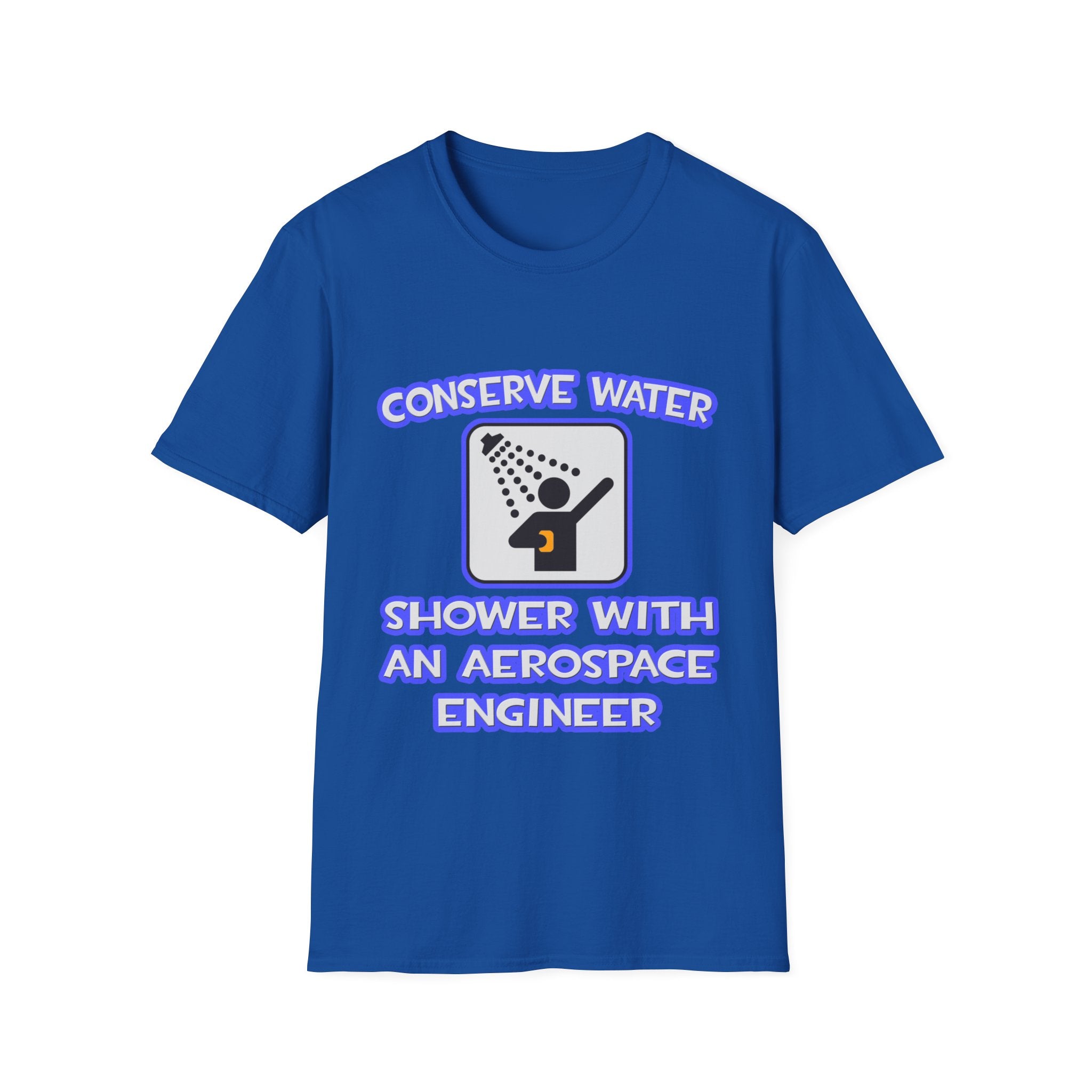 Conserve Water .. Shower With Aerospace Engineer - Unisex Softstyle T-Shirt